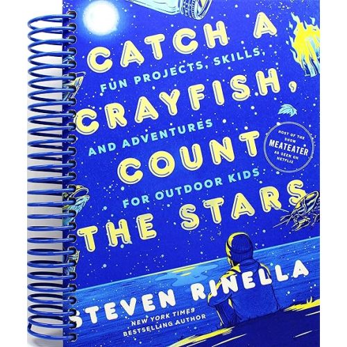 Catch a Crayfish, Count the Stars: Fun Projects, Skills, and Adventures for Outdoor Kids Spiral-bound – June 13, 2023