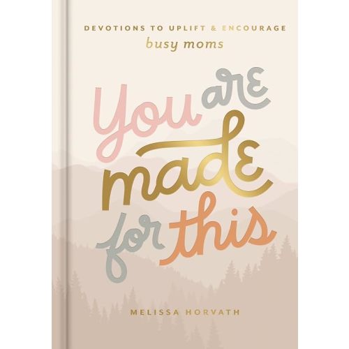 You are Made for This: Devotions to Uplift and Encourage Busy Moms (A 90-Day Devotional to Inspire Mothers) – The Perfect Christian Gift for Women