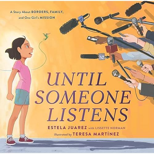 Until Someone Listens: A Story About Borders, Family, and One Girl's Mission Hardcover – Picture Book, September 13, 2022