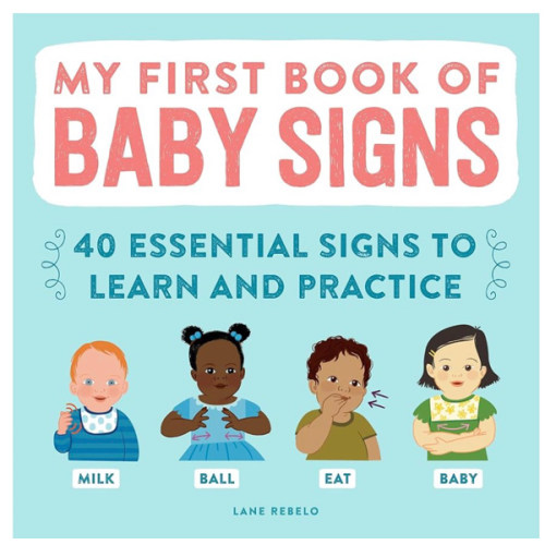 My First Book of Baby Signs: 40 Essential Signs to Learn and Practice