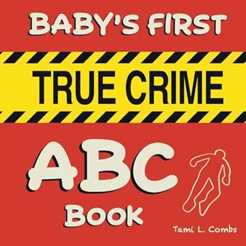 Baby's First True Crime ABC Book: An alphabet book for true crime enthusiast parents