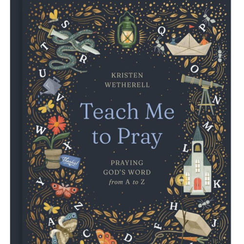 Teach Me to Pray: Praying God's Word from A to Z