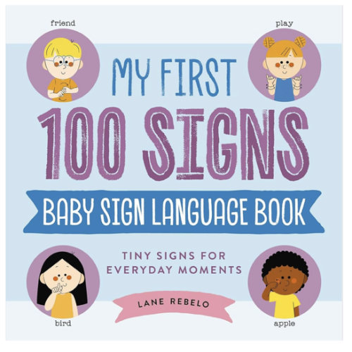 My First 100 Signs: Baby Sign Language Book: Tiny Signs for Everyday Moments