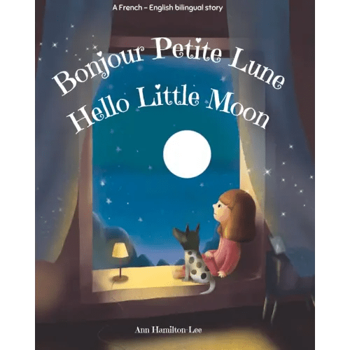 Hello Little Moon | Bonjour Petite Lune: Bilingual French & English bedtime story