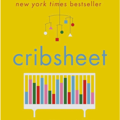 Cribsheet: A Data-Driven Guide to Better, More Relaxed Parenting, from Birth to Preschool (The ParentData Book 2)