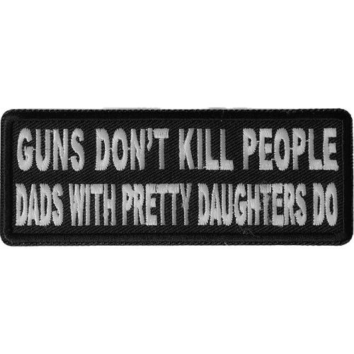 Guns Don't Kill People Dad's with Pretty Daughters Do Patch, Funny Saying Patches (P4880)