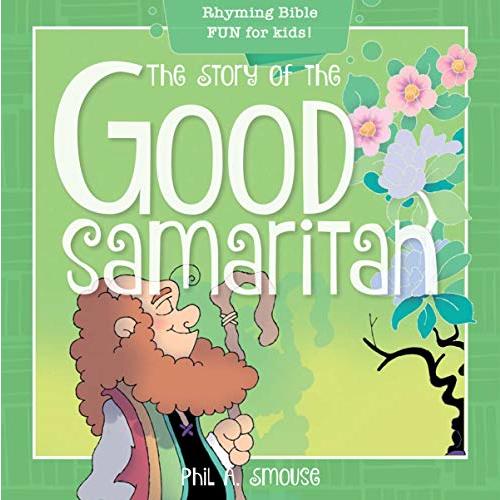 The Story of the Good Samaritan: Rhyming Bible Fun for Kids! (Oh, What God Will Go and Do!)