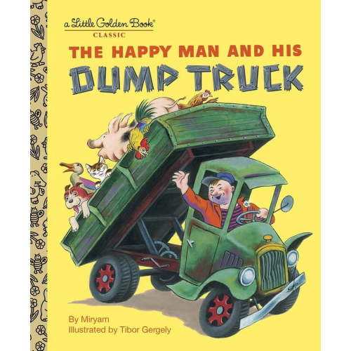 Little Golden Book Classic: The Happy Man and His Dump Truck (First Random House Edition ISBN#0375832076)(Hardcover)