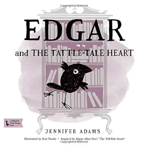 Edgar and the Tattle-Tale Heart: A BabyLit® Book: Inspired by Edgar Allan Poe's "The Tell-Tale Heart" (Babylit First Steps)