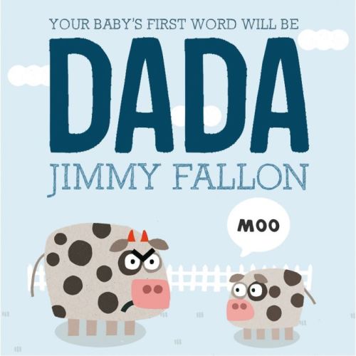 "Your Baby's First Word Will Be DADA" Board Book by Jimmy Fallon and Miguel Ordonez