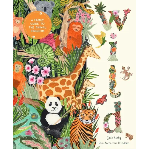 Wild: A Family Guide to the Animal Kingdom (In Our Nature)