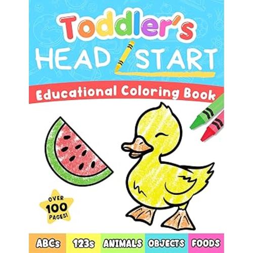 Toddler's Head Start Educational Coloring Book Ages 1-3: Over 100 Pages | Learn Colors, Words, ABCs, Numbers, Foods, Objects, Cute Animals