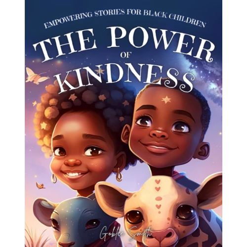 Empowering Stories For Black Children: The Power Of Kindness: Educational Inspiring Children's book For Black History Month (Holiday Books for Kids)