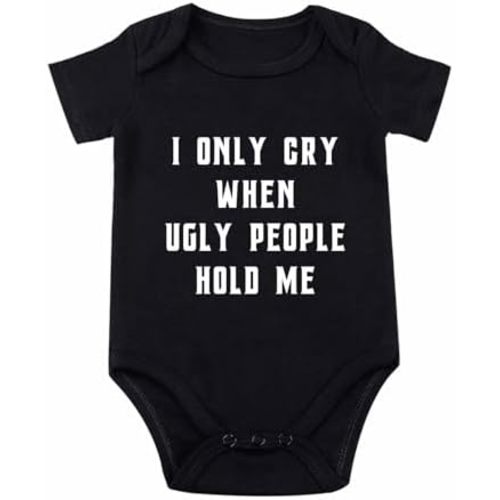 I Only Cry When Ugly People Hold Me Baby Bodysuit Funny Bodysuit for Babies Funny Baby Clothes