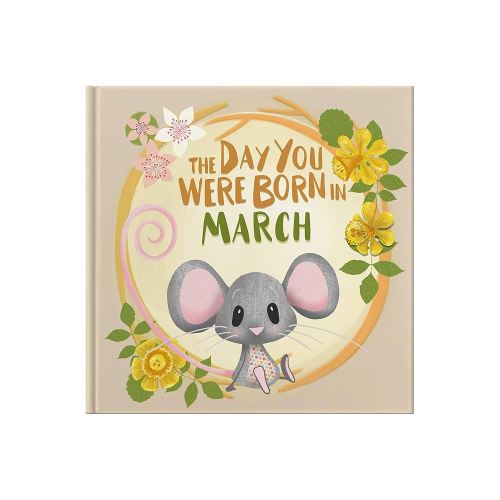 The Day You Were Born In March: Gift book to celebrate the birth of a special little someone with facts for the child on their birth day.