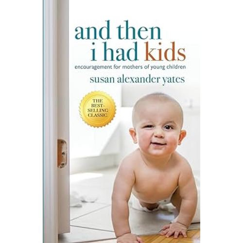 And Then I Had Kids: Encouragement for Mothers of Young Children