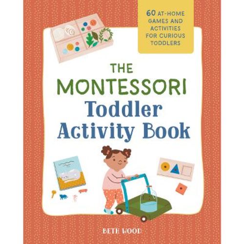 The Montessori Toddler Activity Book - by Beth Wood (Paperback)