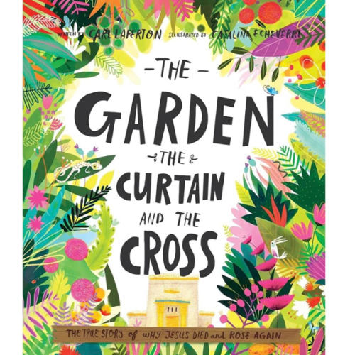 The Garden, the Curtain and the Cross: The True Story of Why Jesus Died and Rose Again (Christian Children’s Bible Storybook About Jesus’ Death and ... Kids Ages 3-6) (Tales That Tell the Truth)