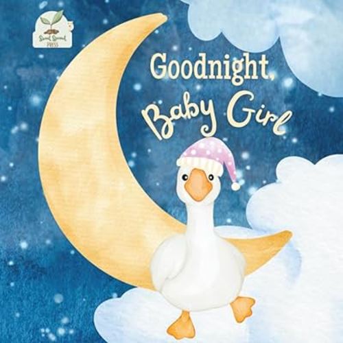 Goodnight Baby Girl: A Heartwarming Bedtime Story for Baby Girls with Gentle Rhymes, Cozy Nighttime Imagery, and a Loving Parent Bond: A Sweet and ... and Young Girls — Ideal Gift from Mom or Dad