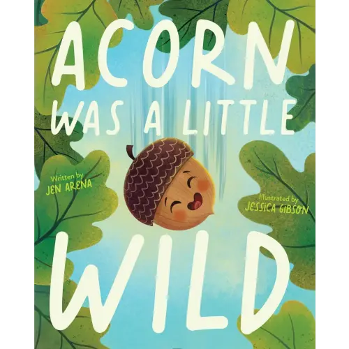 Acorn Was a Little Wild a book by Jen Arena and Jessica Gibson - Bookshop.org US