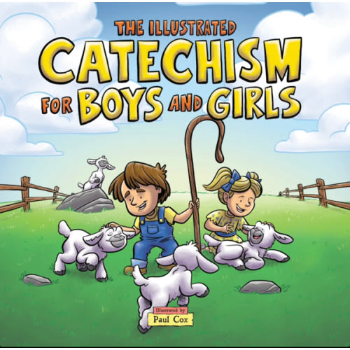The Illustrated Catechism for Boys and Girls - Founders Press