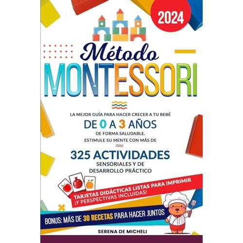Método Montessori: La mejor guía para hacer crecer a tu bebé de 0 a 3 años de forma saludable. Estimule su mente con más de 325 actividades sensoriales y de desarrollo práctico (Spanish Edition)