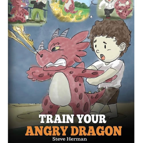 Train Your Angry Dragon: A Cute Children Story To Teach Kids About Emotions and Anger Management (My Dragon Books)