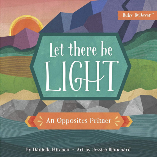 Let There Be Light: An Opposites Primer (Baby Believer)