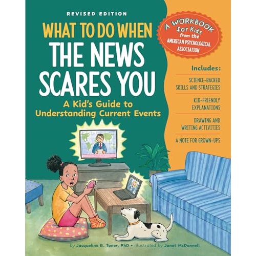 What to Do When the News Scares You: A Kid's Guide to Understanding Current Events (What-to-Do Guides for Kids)