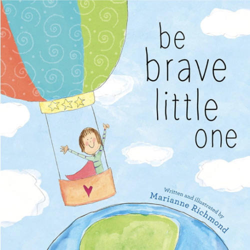 Be Brave Little One: An Inspiring Book About Courage For Babies, Baby Showers, Graduation, And More
