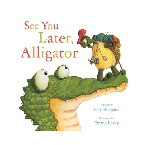 See You Later, Alligator - by Sally Hopgood (Hardcover)