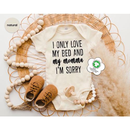 I Only Love My Bed and My Momma I'm Sorry Baby Onesie®, Mother's Day Gift, Baby Shower Gift, Mother's Day Baby Clothes, First