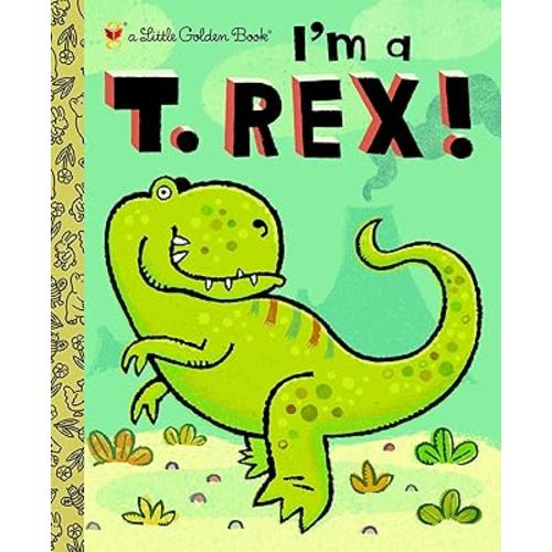 I'm a T. Rex! (Little Golden Book)