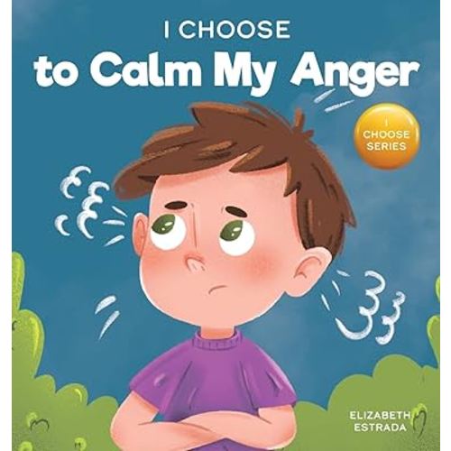 I Choose to Calm My Anger (Teacher and Therapist Toolbox: I Choose)