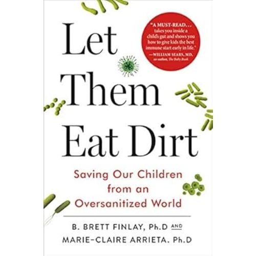 Let Them Eat Dirt: Saving Our Children from an Oversanitized World