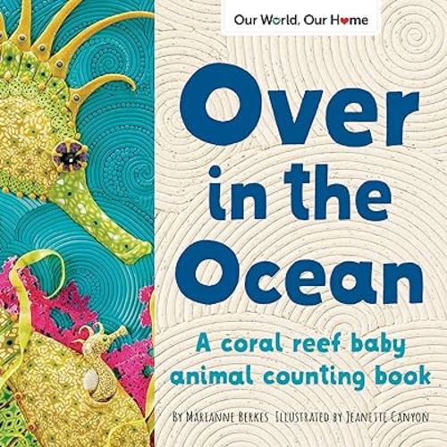 Over in the Ocean: Ocean-Themed Early Learning Book for Kids (Our World, Our Home)
