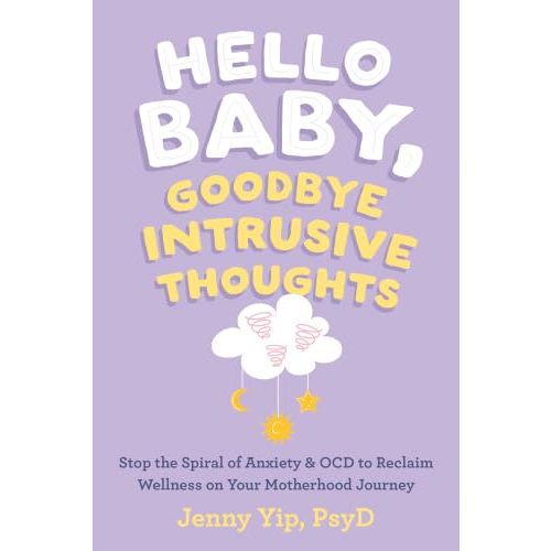 Hello Baby, Goodbye Intrusive Thoughts: Stop the Spiral of Anxiety and OCD to Reclaim Wellness on Your Motherhood Journey