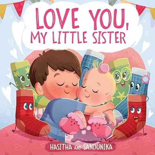 Love You, My Little Sister: A Heartwarming Children's Book About Handling Big Feelings for Older Siblings with the Arrival of a New Baby and Sibling Love (The Socks)