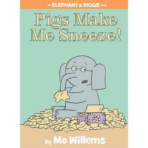 Pigs Make Me Sneeze!-An Elephant and Piggie Book - by Mo Willems (Hardcover)