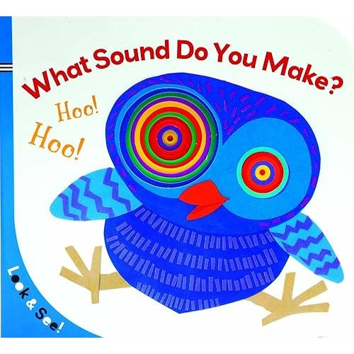 What Sound Do You Make? (Look & See!) Board book – May 6, 2014