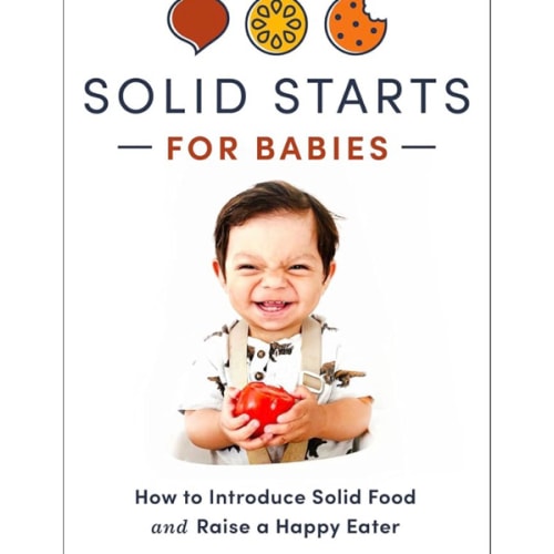 Solid Starts for Babies: How to Introduce Solid Food and Raise a Happy Eater