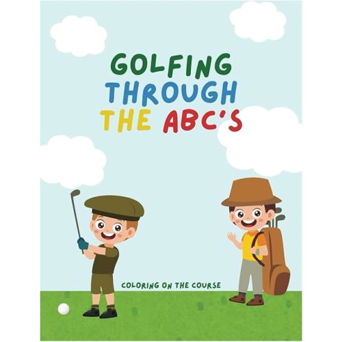 Golfing Through the ABCs: A Coloring Book for Kids.: Color your way through the golf course while you learn your ABCs. Paperback – July 21, 2024