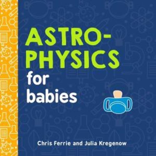 Astrophysics For Babies by Chris Ferrie - 9781492671138
