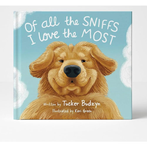 Of All the Sniffs I Love the Most by Tucker Budzyn