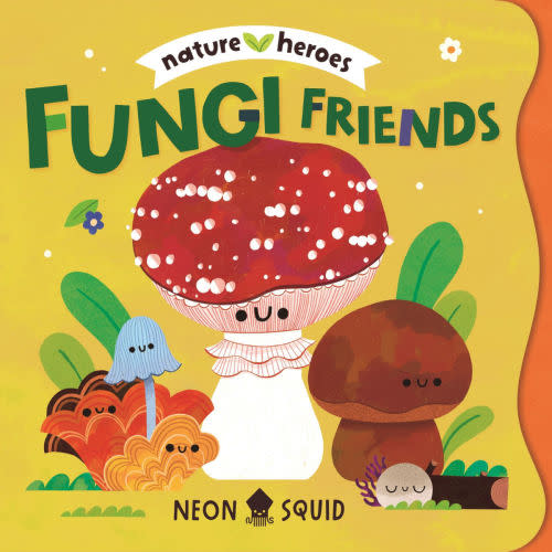 Fungi Friends (Nature Heroes) by Neon Squid, Moesha Kellaway, Board Book | Barnes & Noble®