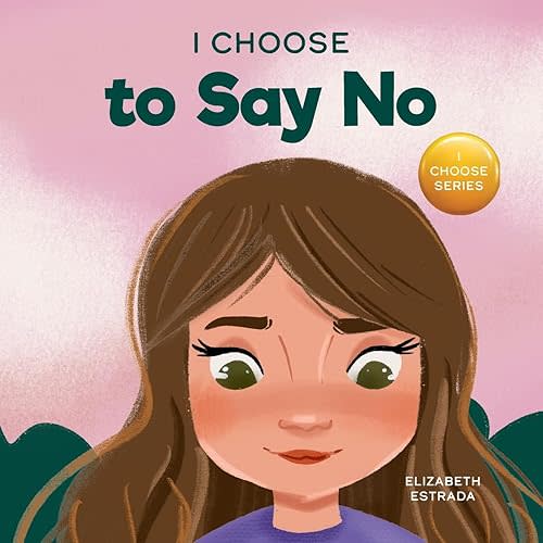 I Choose to Say No: A Rhyming Picture Book About Personal Body Safety, Consent, Safe and Unsafe Touch, Private Parts, and Respectful Relationships (Teacher and Therapist Toolbox: I Choose) Paperback – November 12, 2021