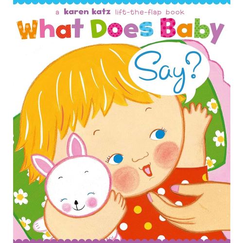 What Does Baby Say?: A Lift-the-Flap Book (Karen Katz Lift-the-Flap Books)