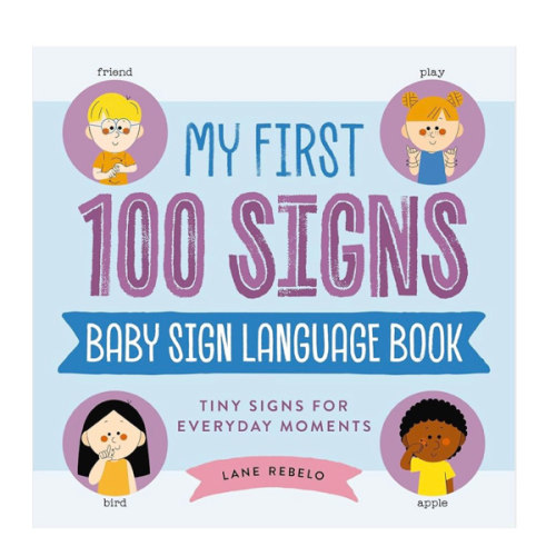 My First 100 Signs: Baby Sign Language Book: Tiny Signs for Everyday Moments
