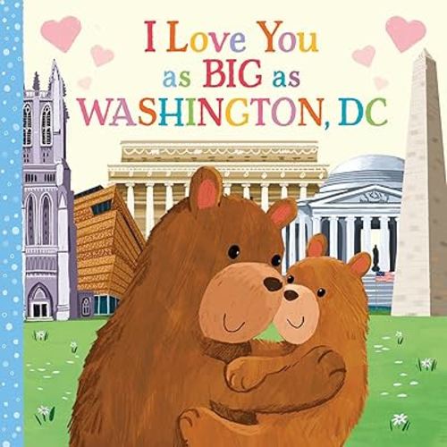 I Love You as Big as Washington, D.C.: A Sweet Valentine's Day Board Book for Toddlers