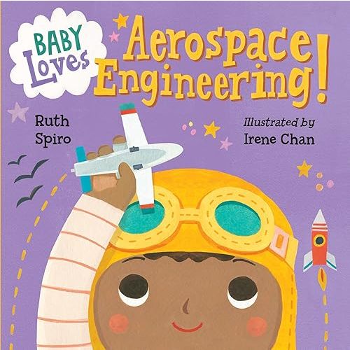 Baby Loves Aerospace Engineering! (Baby Loves Science) Board book – Illustrated, October 4, 2016